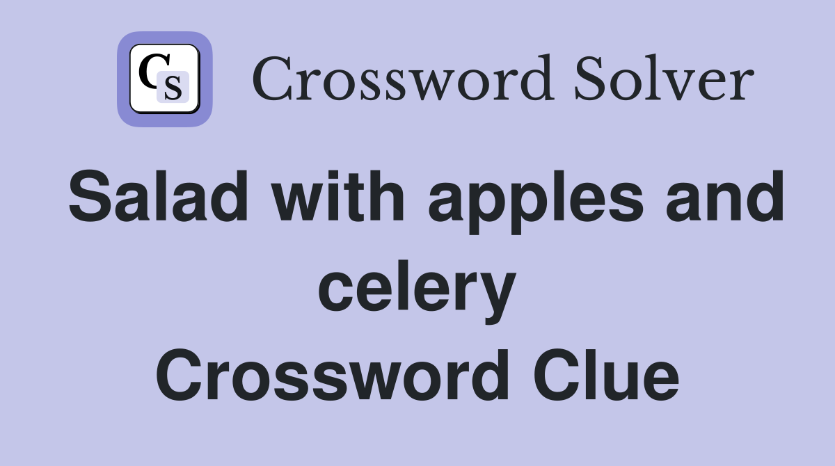Salad with apples and celery Crossword Clue Answers Crossword Solver